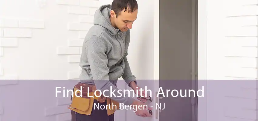 Find Locksmith Around North Bergen - NJ