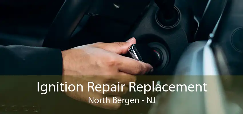 Ignition Repair Replacement North Bergen - NJ