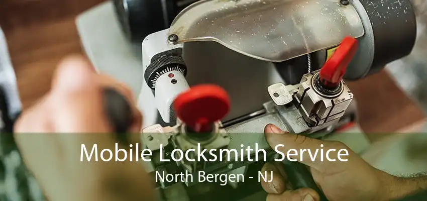 Mobile Locksmith Service North Bergen - NJ